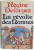 La r&eacute;volte des nonnes. R&eacute;gine Deforges