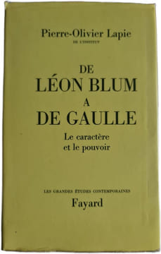 De Léon Blum à de Gaulle : Le caractère et le pouvoir. Pierre-Olivier Lapie