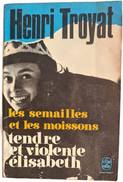 Les semailles et les moissons tendre et violente Élisabeth. Henri Troyat