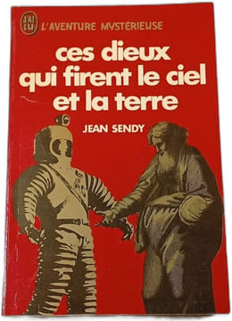Ces dieux qui firent le ciel et la terre. JEAN SENDY
