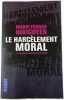Le harc&egrave;lement moral. Marie-France Hirigoyen