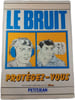 Le bruit prot&eacute;gez-vous. Petitjean