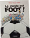 Le monde est FOOT. Boutant Fauveau Plantey