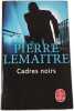 Cadres noirs. Pierre Lemaitre