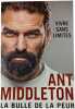 Vivre sans limites : La bulle de la peur. Ant Middleton