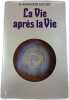 La Vie apr&egrave;s la Vie. Dr. Raymond Moody