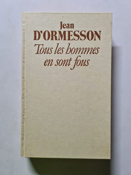 Tous les hommes en sont fous. Jean D'Ormesson