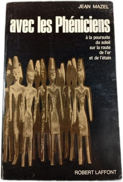 Avec les Phéniciens à la poursuite du soleil sur la route de l'or et de l'étain. JEAN MAZEL