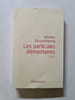 Les particules &eacute;l&eacute;mentaires. Michel Houellebecq
