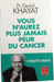 Vous n'aurez plus jamais peur du cancer. Pr David Khayat