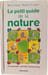 Le petit guide de la nature. Monique Remillieux