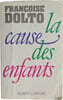 La cause des enfants. Fran&ccedil;oise Dolto