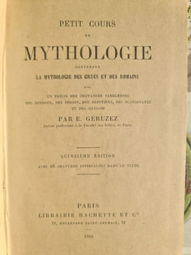 Petit cours de mythologie contenant la mythologie des Grecs et des Romains avec un précis des croyances fabuleuses des Hindous des Perses des ...