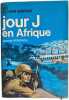 Jour J en Afrique. Jacques ROBICHON