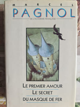 Le premier amour. Le secret du masque de fer. Marcel Pagnol