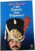 C'est Dupont mon Empereur. Jean Burnat