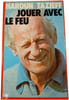 Jouer avec le feu. Haroun Tazieff