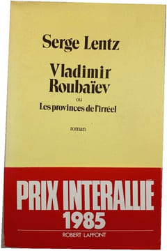 Vladimir Roubaïev ou Les provinces de l'irréel. Serge Lentz