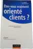 &Ecirc;tes-vous vraiment orient&eacute; clients. H. Lacroix-Sablayrolles