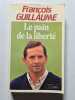 Le pain de la libert&eacute;. Fran&ccedil;ois Guillaume