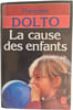 La cause des enfants. Fran&ccedil;oise Dolto