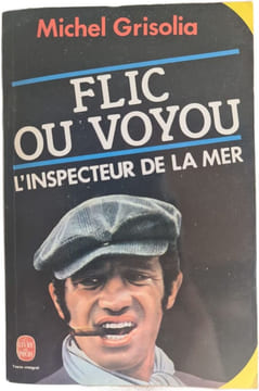 Flic ou voyou : L'inspecteur de la mer. Michel Grisolia