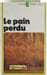 Le pain perdu. PIERRE PELOT