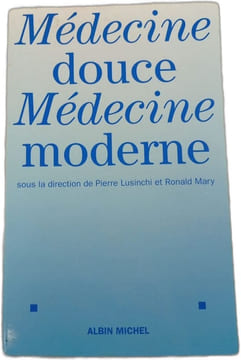 Médecine douce Médecine moderne. Albin Michel