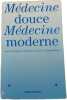 M&eacute;decine douce M&eacute;decine moderne. Albin Michel