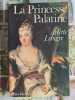 La Princesse Palatine. Arlette Lebigre