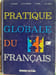 Pratique globale du fran&ccedil;ais. R. Galizot  J. et D. Artoux  B. Capet  J.-P. Dumas
