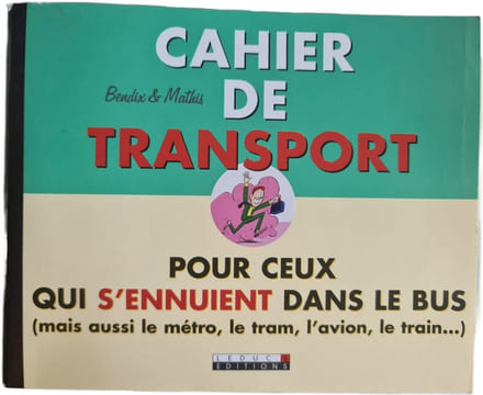 Cahier de transport pour ceux qui s'ennuient dans le bus (mais aussi le métro le tram l'avion le train...). Bendix & Mathis