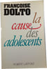 La Cause Des Adolescents. Fran&ccedil;oise Dolto