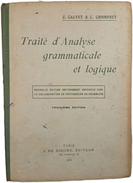 Traité d'Analyse grammaticale et logique. J. Calvet & C. Chompret