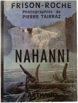 Nahanni. Frison-Roche Photographies de Pierre Tairraz