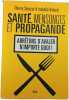 Sant&eacute; mensonges et propagande. Thierry Souccar & Isabelle Robard