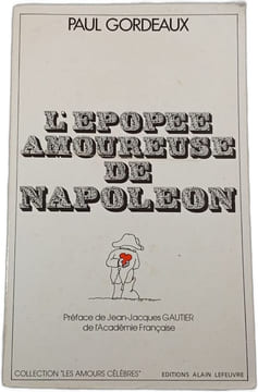 L'Epopee Amoureuse De Napoleon. Paul Gordeaux