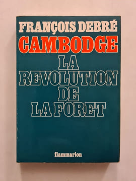 Cambodge la révolution de la forêt. François Debré