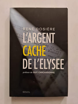 L'argent caché de l'Élysée. René Dosière