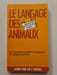 Le langage des animaux. Doroth&eacute;e Koechlin de Bizemont et Jacques Lecomte