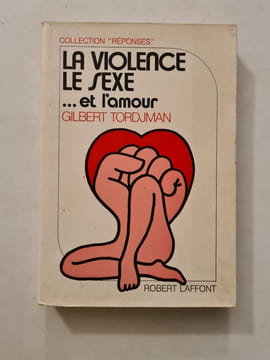 La violence le sexe ... et l'amour. GILBERT TORDJMAN