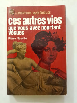 Ces autres vies que vous avez pourtant vécues. Pierre Neuville