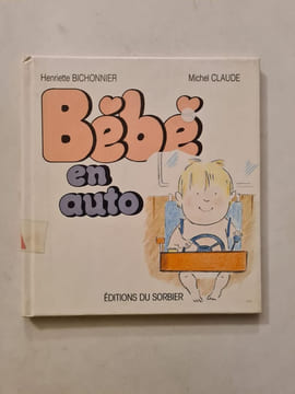 Bébé en auto. Henriette Bichonnier Michel Claude