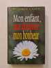 Mon enfant ma douleur mon bonheur. MONIQUE LAFON