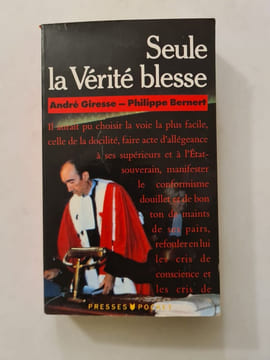 Seule la Vérité blesse. André Giresse - Philippe Bernert
