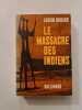 Le massacre des Indiens. Lucien Bodard