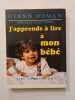 J'apprends &agrave; lire &agrave; mon b&eacute;b&eacute;. Glenn Doman