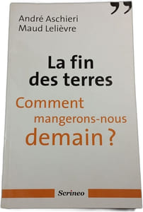 La fin des terres. Comment mangerons-nous demain