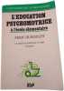 L'&eacute;ducation psychomotrice &agrave; l'&eacute;cole &eacute;l&eacute;mentaire. JEAN LE BOULCH