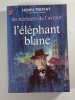 L'&eacute;l&eacute;phant blanc. Henri Troyat